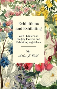 Paperback Exhibitions and Exhibiting - With Chapters on Staging Flowers and Exhibiting Vegetables Book