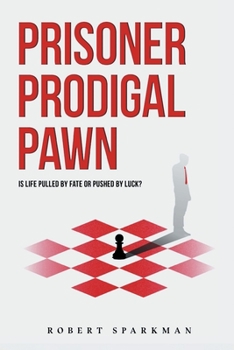 Paperback Prisoner Prodigal Pawn: Is Life Pulled By Fate Or Pushed By Luck? Book