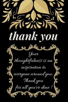 Paperback Your Thoughtfulness is An Inspiration To Everyone Around You.: Thoughtful Thank You Gifts Book