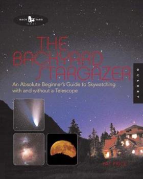 Paperback The Backyard Stargazer: An Absolute Beginner's Guide to Skywatching with and Without a Telescope Book