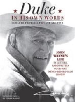 Paperback Duke in His Own Words: John Wayne's Life in Letters, Handwritten Notes and Never-Before-Seen Photos Curated from His Private Archive Book