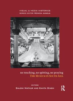 Paperback No Touching, No Spitting, No Praying: The Museum in South Asia Book