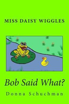 Paperback Bob Said What?: Miss Daisy Wiggles Book