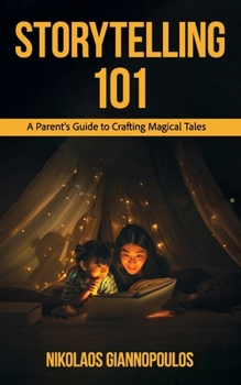 Paperback Storytelling 101: A Parent's Guide to Crafting Magical Tales Book