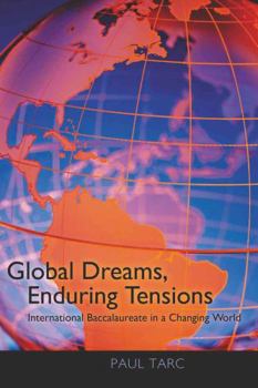Paperback Global Dreams, Enduring Tensions: International Baccalaureate in a Changing World Book