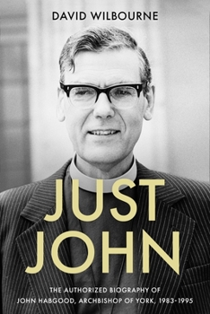 Paperback Just John: The Authorized Biography of John Habgood, Archbishop of York, 1983-1995 Book