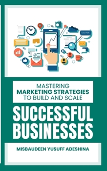 Paperback Mastering Marketing Strategies to Build and Scale Successful Businesses Book