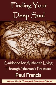 Paperback Finding Your Deep Soul: Guidance for Authentic Living Through Shamanic Practices Book