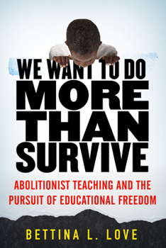 Hardcover We Want to Do More Than Survive: Abolitionist Teaching and the Pursuit of Educational Freedom Book