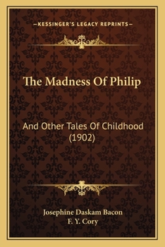 Paperback The Madness Of Philip: And Other Tales Of Childhood (1902) Book