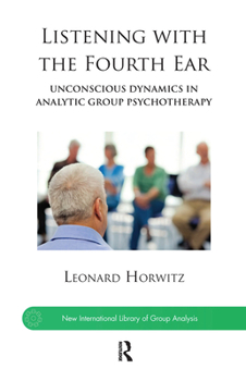 Hardcover Listening with the Fourth Ear: Unconscious Dynamics in Analytic Group Psychotherapy Book