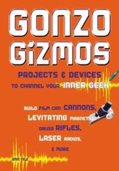 Paperback Gonzo Gizmos: Projects & Devices to Channel Your Inner Geek Book