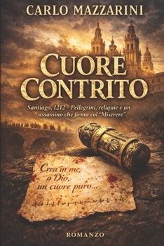 Cuore Contrito: Santiago, 1212 – Pellegrini, reliquie e un assassino che firma col “Miserere” (Italian Edition)