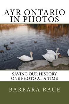 Paperback Ayr Ontario in Photos: Saving Our History One Photo at a Time Book