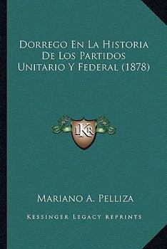 Dorrego En La Historia De Los Partidos Unitario Y Federal...