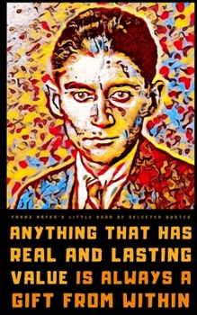 Franz Kafka's Little Book of Selected Quotes: on Life, Love, and Absurdity