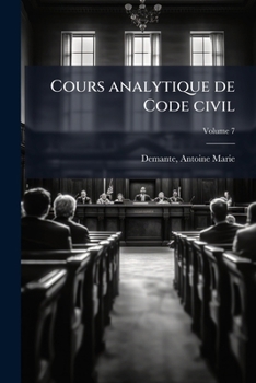 Paperback Cours analytique de Code civil; Volume 7 [French] Book