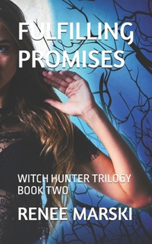 Paperback Fulfilling Promises: Witch Hunter Trilogy Book Two Book