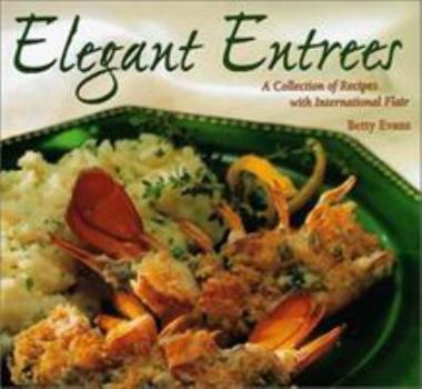 Hardcover Elegant Entrees: A Collection of Recipes with International Flair Book