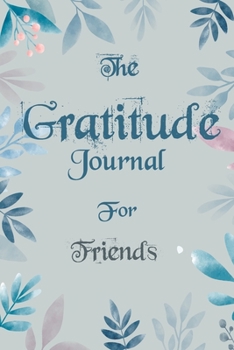 The Gratitude Journal for Friends - Find Happiness and Peace in 5 Minutes a Day before Bed  - Friends Birthday Gift: Journal Gift, lined Notebook, 120 ... Cover, Mate Finish 6" x 9" (15.2 x 22.9 cm)