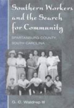 Southern Workers and the Search for Community : Spartanburg County, South Carolina - Book  of the Working Class in American History
