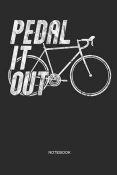 Pedal it out Notebook: Racing bike notebook | Gift for cyclists, racing & road cyclists, triathletes and racing bike fans, children, teenagers, women and men