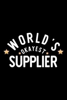 World's Okayest Supplier: Nice Notebook for Supplier Funny Christmas Gift Idea for Supplier Supplier Journal 100 pages 6x9 inches