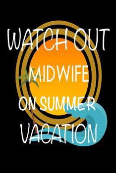 Paperback Watch Out Midwife On Summer Vacation: Novelty Vacation Gag Gift Notebook For Midwifery Professionals Book