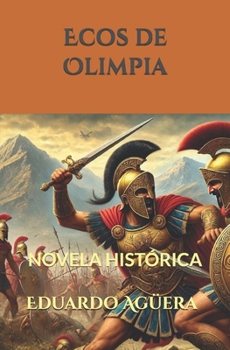 Paperback Ecos de Olimpia: Novela histórica y mitología de la Antigua Grecia. La lucha entre mortales eternos. Lectores de 11 a 18 años. [Spanish] Book