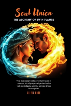 Soul Union: The Alchemy Of Twin Flames (Twin Flame Romance)