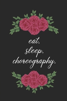 eat. sleep. choreography. - Lined Notebook: Dance Teacher Notebook/Dance teacher quote Dance teacher gift appreciation journal Lined Composition teacher appreciation gift notebook)