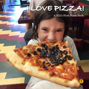 I Love Pizza! : A Kids First Pizza Book