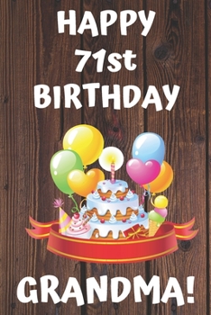 Paperback HAPPY 71st BIRTHDAY GRANDMA!: Happy 71st Birthday Card Journal / Notebook / Diary / Greetings / Appreciation Gift (6 x 9 - 110 Blank Lined Pages) Book