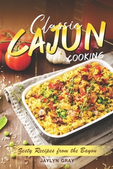Paperback Classic Cajun Cooking: Zesty Recipes from the Bayou Book