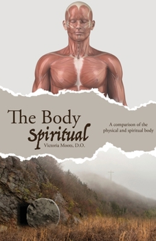 Paperback The Body Spiritual: A comparison of the physical and spiritual body Book