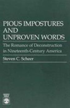 Paperback Pious Impostures and Unproven Words: The Romance of Deconstruction in Nineteenth-Century America Book