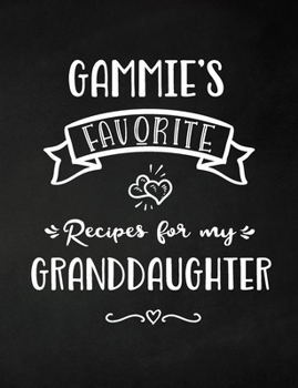 Gammie's Favorite, Recipes for My Granddaughter: Keepsake Recipe Book, Family Custom Cookbook, Journal for Sharing Your Favorite Recipes, Personalized Gift, Chalkboard Black and White