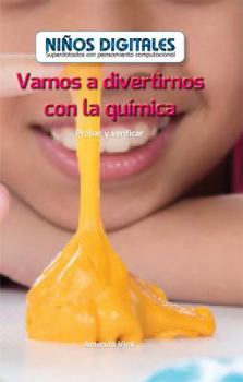 Vamos a Divertirnos Con La Quimica: Probar y Verificar (Fun with Chemistry: Testing and Checking)