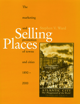 Paperback Selling Places: The Marketing and Promotion of Towns and Cities 1850-2000 Book