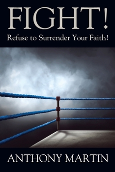 Paperback FIGHT! Refuse to Surrender Your Faith! Book