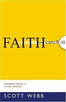 Paperback Faith-Catch It: Knowing about It Is Not Enough Book