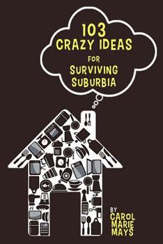 Paperback 103 Crazy Ideas for Surviving Suburbia Book