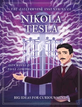 Hardcover The Electrifying Inventions of Nikola Tesla: Big Ideas for Curious Minds Book