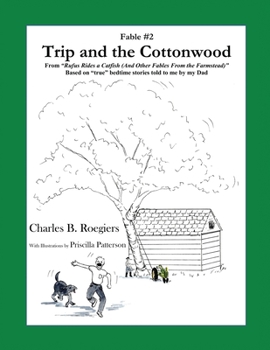 Paperback Trip & the Cottonwood [Fable 2]: (From Rufus Rides a Catfish & Other Fables From the Farmstead) Book