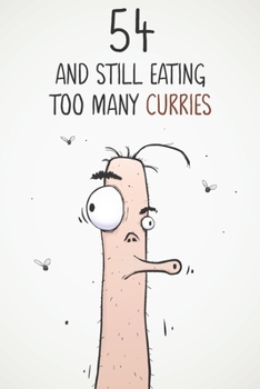 54 & Still Eating Too Many Curries: Funny 54th Birthday 122 Page Diary Journal Notebook Gift For Curry Lovers