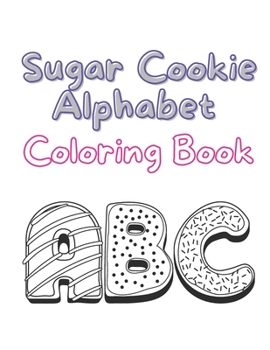 Paperback Sugar Cookie Alphabet Coloring Book: ABC Coloring Pages, Educational Activity Book, Cookie, Sweets Book
