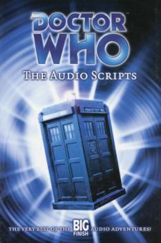 Hardcover Doctor Who: The Audio Scripts: The Very Best of the Big Finish Audio Adventures! Book