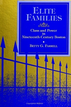 Elite Families: Class and Power in Nineteenth-Century Boston (S U N Y Series in the Sociology of Work and Organizations)