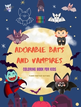 Adorable Bats and Vampires Coloring Book for Kids Fun and Creative Designs of the Cutest Creatures of the Night: Incredible Collection of Funny Vampires to Stimulate Children's Creativity