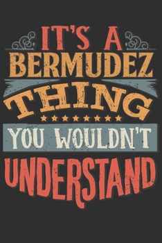 It's A Bermudez Thing You Wouldn't Understand: Want To Create An Emotional Moment For A Bermudez Family Member ? Show The Bermudez's You Care With ... Surname Planner Calendar Notebook Journal